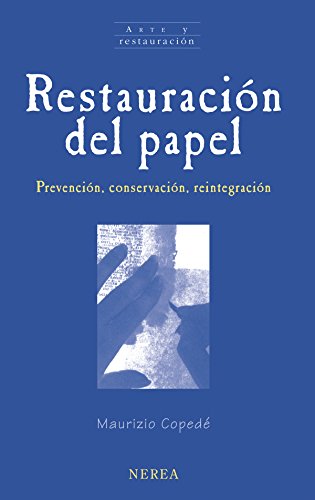 Restauración del papel: Prevención, conservación, reintegración (Arte y restauración nº 16)