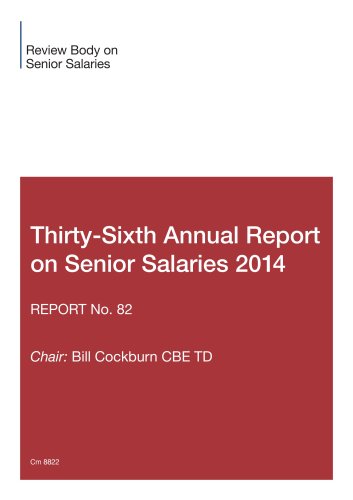 Review Body on Senior Salaries thirty-sixth annual report on senior salaries 2014: report no. 82 (Cm.) Review Body on Senior Salaries thirty-sixth annual report on senior salaries 2014: report no. 82 (Cm.)