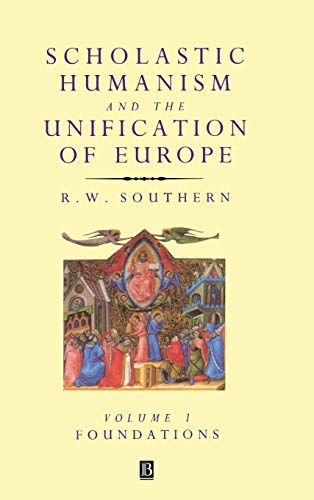 Scholastic Humanism and the Unification: Foundations (SCHOLASTIC HUMANISM AND THE UNIFICATION OF WESTERN EUROPE)