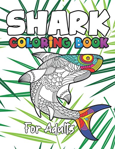 Shark Coloring Book for Adults: A Shark Adult Coloring Books for Shark Owner, Best Gift for Shark Lovers Shark Coloring Book for Adults: A Shark Adult Coloring Books for Shark Owner, Best Gift for Shark Lovers