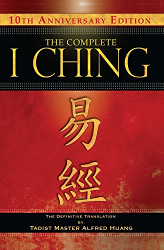 The Complete I Ching ― 10th Anniversary Edition: The Definitive Translation by Taoist Master Alfred Huang