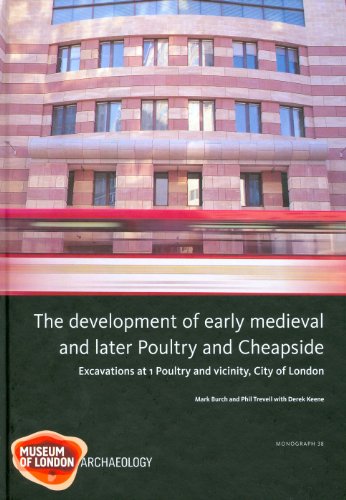 The Development of Early Medieval and Later Poultry and Cheapside: Excavations at 1 Poultry and Vicinity, City of London: 38 (MOLAS MONOGRAPH)