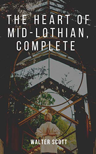 The Heart of Mid-Lothian, Complete (English Edition)
