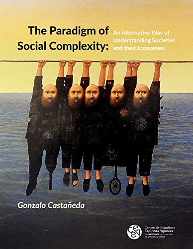 The Paradigm of Social Complexity: An Alternative Way of Understanding Societies and their Economies (Temas selectos Book 1) (English Edition)