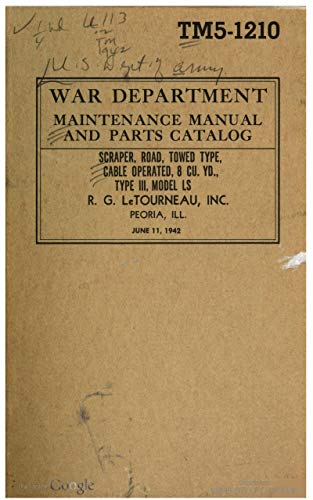 TM 5-1210 Scraper, Road, Towed-Type Cable-Operated, 8 cu. yd., Type III, LeTourneau, Model LS, 1942 (English Edition)