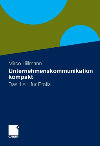 Unternehmenskommunikation kompakt: Das 1 x 1 für Profis (German Edition)