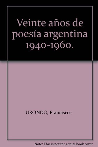 Veinte años de poesía argentina 1940-1960. [Tapa blanda] by URONDO, Francisco.-