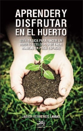 Aprender y disfrutar en el huerto: Guía básica para hacer un huerto ecológico de fácil manejo en poco espacio: 9 (Sokoa) Aprender y disfrutar en el huerto: Guía básica para hacer un huerto ecológico de fácil manejo en poco espacio: 9 (Sokoa)