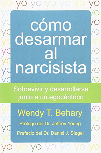 Como desarmar al narcisista: Sobrevivir y desarrollarse junto a un egocéntrico (LIBROS DE PSICOLOGIA)