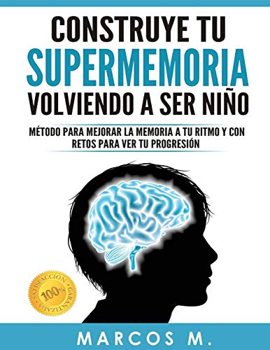 Construye tu supermemoria volviendo a ser niño: Método para mejorar la memoria a tu ritmo y con retos para ver tu progresión