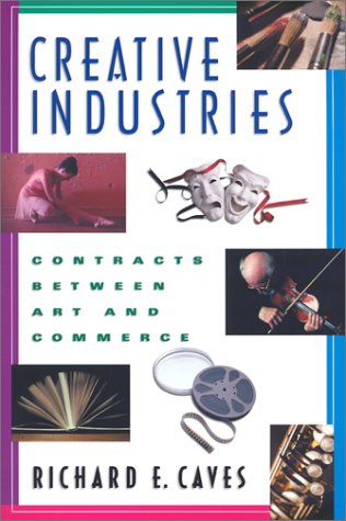 Creative Industries: Contracts between Art and Commerce (New Edition (2nd & Subsequent) / 1st Harvard University Pres)