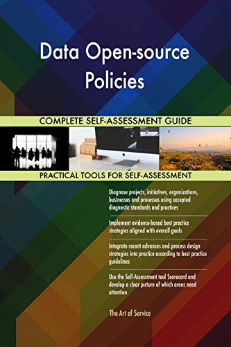 Data Open-source Policies All-Inclusive Self-Assessment - More than 700 Success Criteria, Instant Visual Insights, Comprehensive Spreadsheet Dashboard, Auto-Prioritized for Quick Results