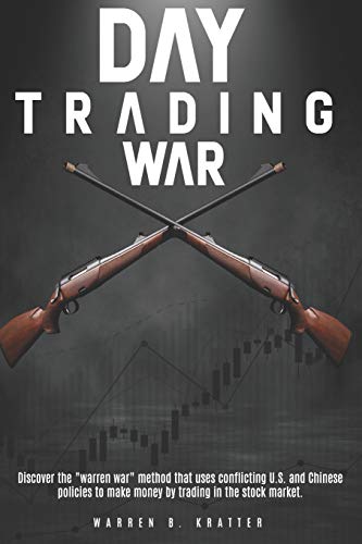 Day Trading War: Discover the "warren war" method that uses conflicting U.S. and Chinese policies to make money by trading in the stock market.
