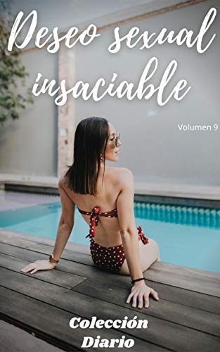 Deseo sexual insaciable (volumen 9): Colección diario, amor , romance , sexualidad, sexo , momento erótico , relaćion amorosa erótica