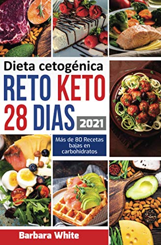 Dieta cetogénica: Reto KETO 28 Días, para una rápida pérdida de peso y quema de grasa en solo 4 semanas + 80 Recetas