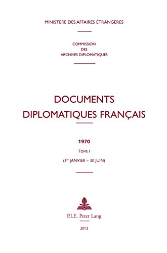 Documents diplomatiques français: 1970 Tome I (1er janvier 30 juin) (Documents diplomatiques français – Depuis 1954, sous la direction de Maurice Vaïsse t. 37) (French Edition)