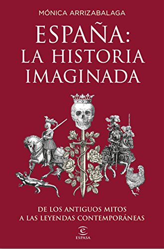 España: la historia imaginada: De los antiguos mitos a las leyendas contemporáneas (Fuera de colección)