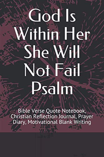 God Is Within Her She Will Not Fail Psalm: Bible Verse Quote Notebook, Christian Reflection Journal, Prayer Diary, Motivational Blank Writing