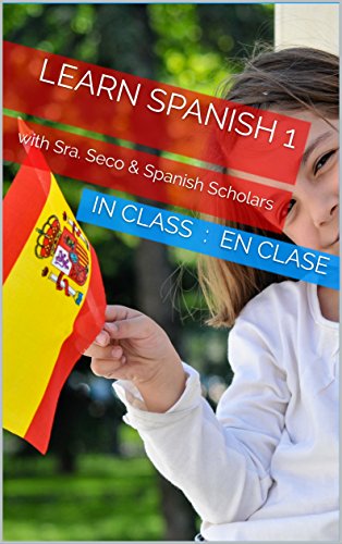 In class - En clase : Spanish Scholars (Learn Spanish with Sra. Seco) (English Edition)