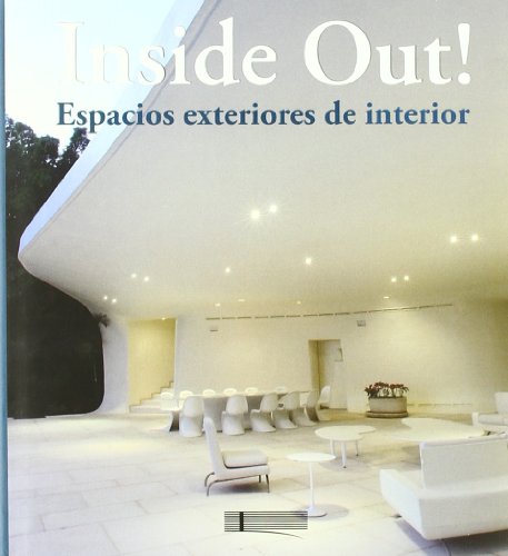 Inside Out! Outside In! - Espacios Exteriores De Interior (Arquitectura Y Diseño)