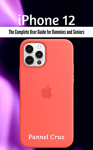 iPhone 12: The Complete User Guide for Dummies and Seniors (English Edition)