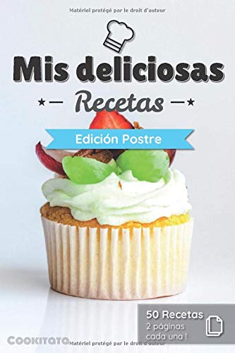 Mis deliciosas Recetas - Edición Postre: Libro de recetas para ser completado y personalizado | 50 recetas | 2 páginas cada una