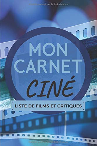 Mon carnet Ciné - Liste de films et critiques: Format 15,2 x 22,9 cm | 128 pages | Suivi de visionnage de films, liste de films à voir et 100 fiches par oeuvre à remplir