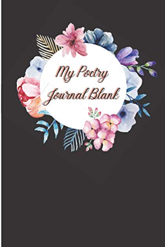 My Poetry Journal Blank: A Lined Notebook With Prompts for Writing Poems Your Own Poetry Women and Teen Girls 6x9 inche 120 page