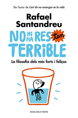 No hi ha res tan terrible: La filosofia dels més forts i feliços (Catalan Edition)