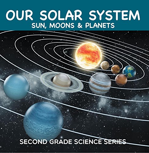 Our Solar System (Sun, Moons & Planets) : Second Grade Science Series: 2nd Grade Books (Children's Astronomy & Space Books) (English Edition)