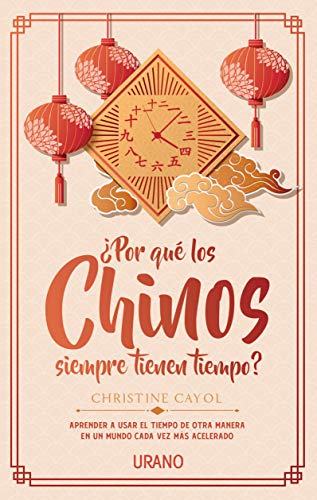 ¿Por qué los chinos siempre tienen tiempo?: Aprender a usar el tiempo de otra manera en un mundo cada vez más acelerado (Crecimiento personal) ¿Por qué los chinos siempre tienen tiempo?: Aprender a usar el tiempo de otra manera en un mundo cada vez más acelerado (Crecimiento personal)