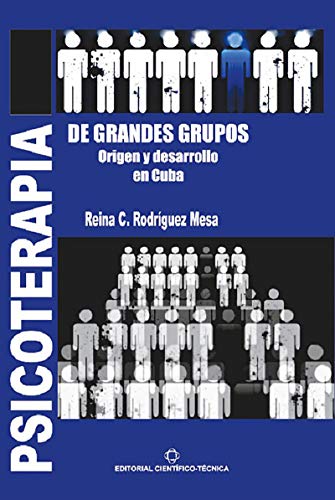 Psicoterapia de grandes grupos. Origen y desarrollo en Cuba (Científico Técnica)