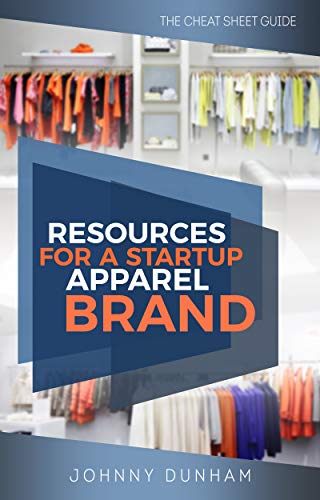 Resources For A Startup Apparel Brand: The Cheat Sheet Guide (English Edition)