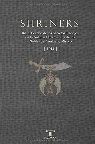Ritual de los Shriners: Ritual Secreto de los Secretos Trabajos de la Antigua Orden Árabe de los Nobles del Santuario Místico (1914) (RITUALES)