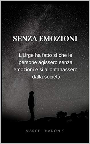 Senza Emozioni: L'Urge ha fatto sì che le persone agissero senza emozioni e si allontanassero dalla società. (Italian Edition)