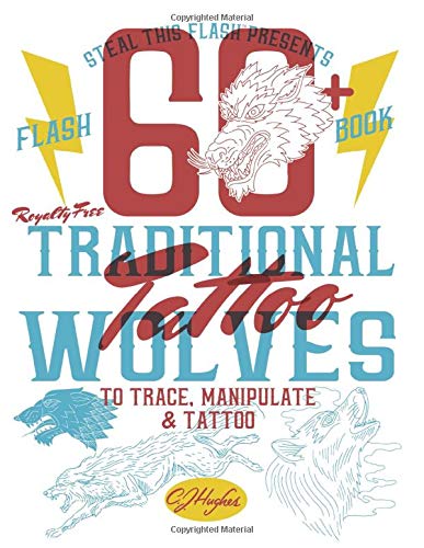 Steal This Flash Presents: 60+ Traditional Tattoo Wolves: To Trace, Manipulate & Tattoo