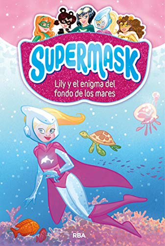 Supermask 5. Lily y el enigma del fondo de los mares (PEQUES)