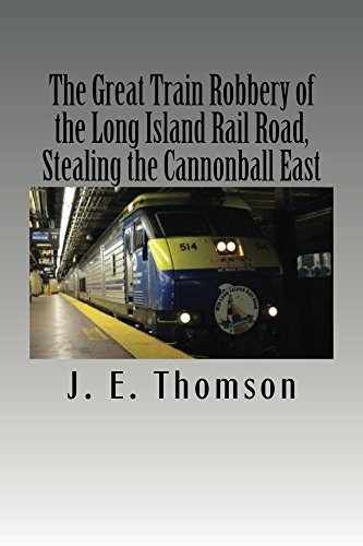 The Great Train Robbery of the Long Island Rail Road: Stealing the Cannonball East (English Edition)