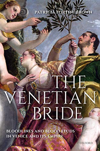 The Venetian Bride: Bloodlines and Blood Feuds in Venice and its Empire (English Edition)