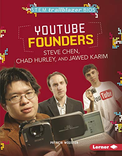 YouTube Founders Steve Chen, Chad Hurley, and Jawed Karim (Stem Trailblazer Biographies)