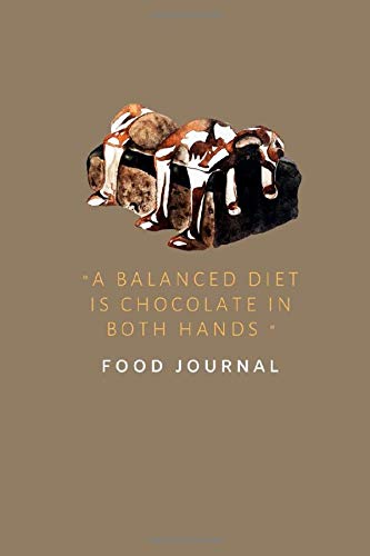 a balanced diet is chocolate in both hands, Food Journal for woman / great for Christmas and birthday gift: Food Journal for young woman/ keep all your secret recipes in one place, order now!