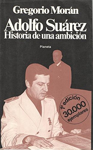 Adolfo Suárez. Historia de una ambición