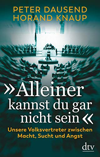 "Alleiner kannst du gar nicht sein": Unsere Volksvertreter zwischen Macht, Sucht und Angst (German Edition)