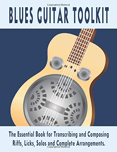 Blues Guitar Toolkit: The essential book for transcribing and composing riffs, licks and complete arrangements. If you are interested in blues guitar then this book is a must have.