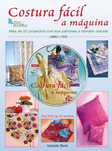 COSTURA FÁCIL A MAQUINA.MÁS DE 20 PROYECTOS CON SUS PATRONES A TAMAÑO NATURAL (Hazlo Tu Misma/ Do It Yourself) COSTURA FÁCIL A MAQUINA.MÁS DE 20 PROYECTOS CON SUS PATRONES A TAMAÑO NATURAL (Hazlo Tu Misma/ Do It Yourself)
