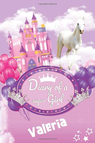 Diary of a Super Girl Valeria: Cute Custom Notebook for Valeria.  -  6 x 9 in 150 Pages for a Super Girl (Customized Diary for a Super Princess)