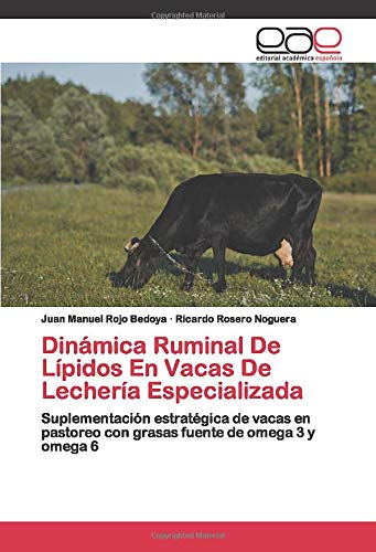 Dinámica Ruminal De Lípidos En Vacas De Lechería Especializada: Suplementación estratégica de vacas en pastoreo con grasas fuente de omega 3 y omega 6