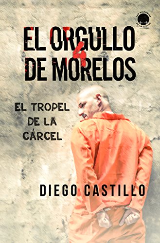 El orgullo de Morelos 4: El tropel de la cárcel (Las historias de la ciudad: Mexico)