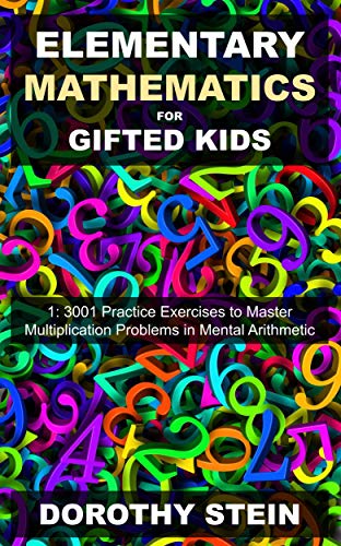 Elementary Mathematics for Gifted Kids 1: 3001 Practice Exercises to Master Multiplication Problems in Mental Arithmetic (English Edition)
