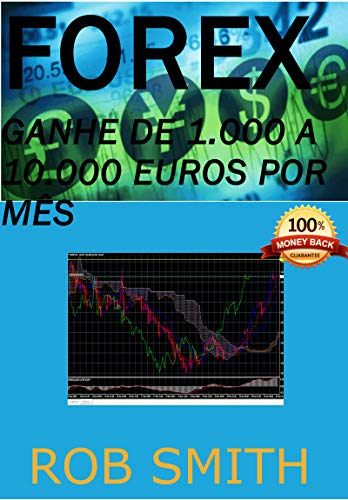 Estratégia Forex, Ganhe de 1.000 a 10.000 euros por mês ou garantia de devolução do dinheiro, Trader com mais de 30 anos de experiência no mercado financeiro (Portuguese Edition)